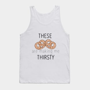 These pretzels are making me thirsty Tank Top